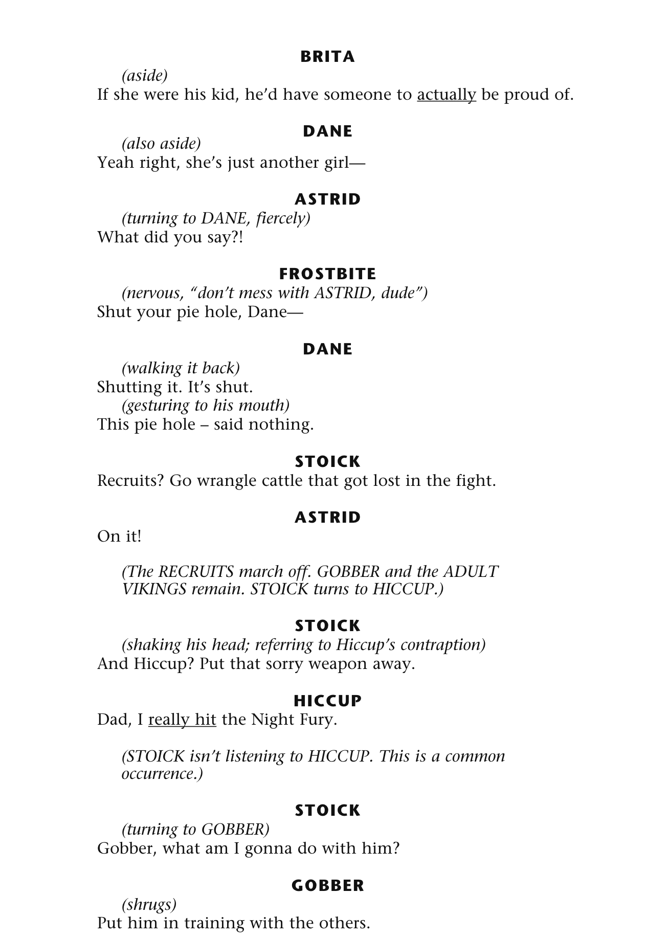 - [ ] Hiccup, Astrid, Ruffnut, Tuffnut, Fishlegs, Dane, Frostbite, Brita, Sungrass, Stoick, Gobber, Burnthair, Hoarck, Ack, Gudrun, Gertrud, Nore Side