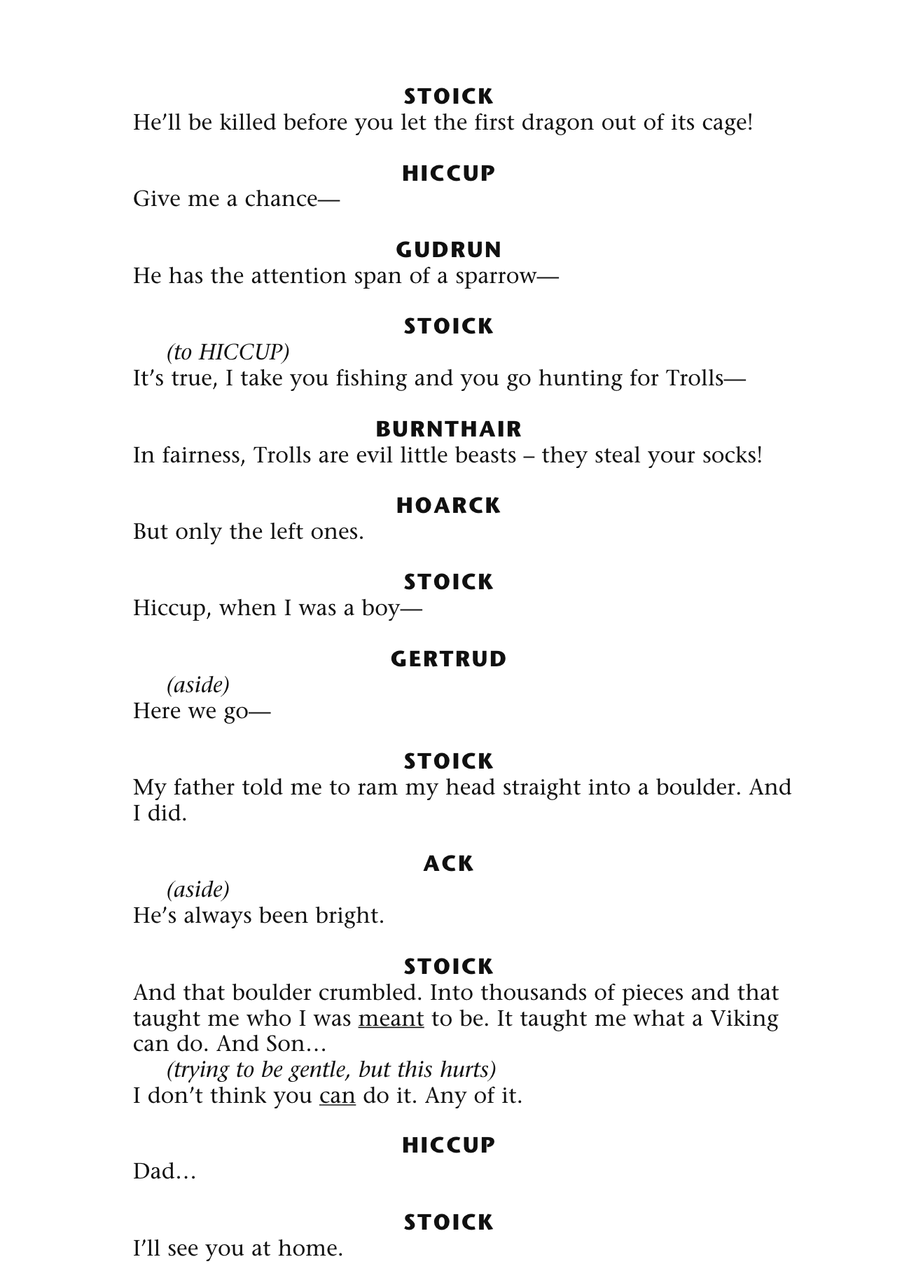 Hiccup, Astrid, Ruffnut, Tuffnut, Fishlegs, Dane, Frostbite, Brita, Sungrass, Stoick, Gobber, Burnthair, Hoarck, Ack, Gudrun, Gertrud, Nore Side