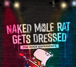 Naked Mole Rat Gets Dressed: The Rock Experience show poster