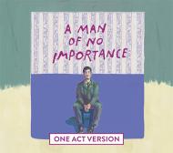 A Man of No Importance (One Act Version)