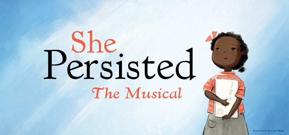She Persisted the Musical She Persisted, She Persisted the Musical