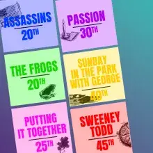 Logos for the anniversaries of Assassins, Passion, The Frogs, Sunday in the Park with George, Putting It Together, and Sweeney Todd