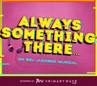 Always Something There: An 80s Musical