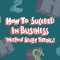 How To Succeed In Business...