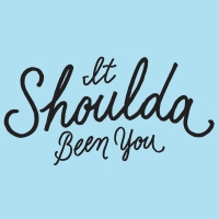 It Shoulda Been You It Shoulda Been You